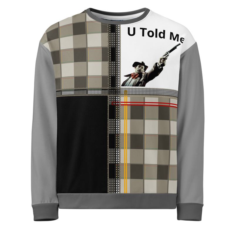U Told Me Unisex Sweatshirt