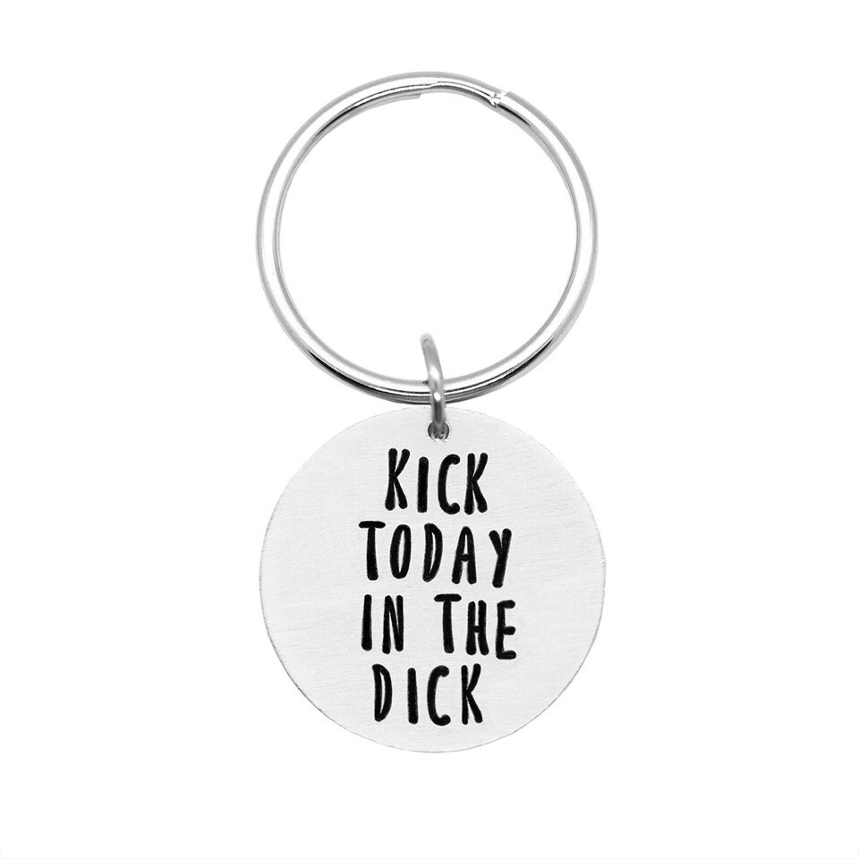 "Kick Today in the Dick" Keychain
