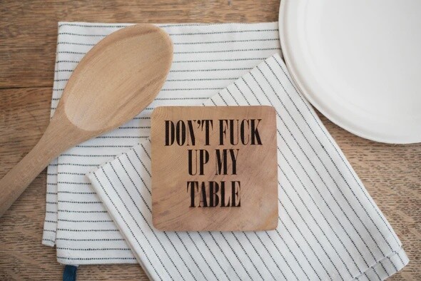 “Don’t f*ck up my table” Wooden Coaster