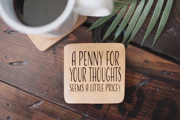 “Penny for your thoughts” Wooden Coaster
