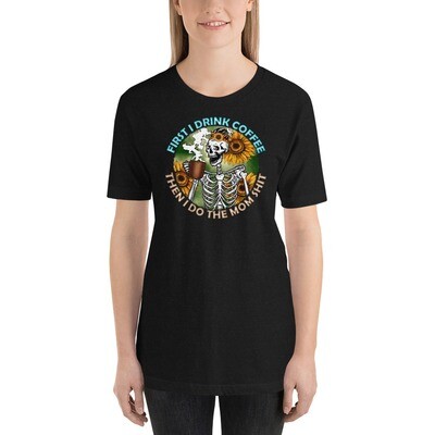 First I Drink Coffee Then I Do Mom Shit Unisex t-shirt, Comfort Colors, Funny Shirt
