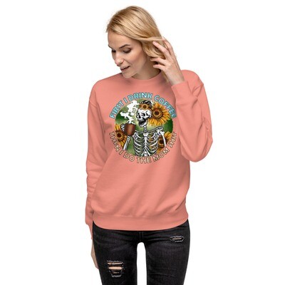 First I Drink Coffee, Then I do Mom Shirt Sweatshirt, Unisex Premium Sweatshirt