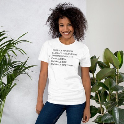 Embrace Kindness Embrace Mindfulness Embrace Empathy Embrace joy Embrace life Embrace happiness Unisex t-shirt