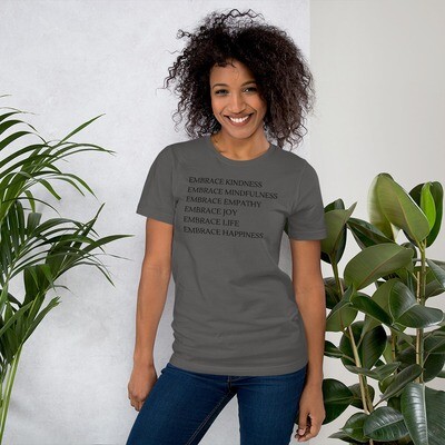Embrace Kindness Embrace Mindfulness Embrace Empathy Embrace joy Embrace life Embrace happiness Unisex t-shirt