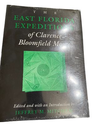 ​BOOK~The East Florida Expeditions of Clarence Bloomfield Moore