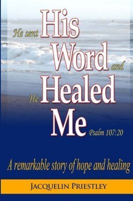 His Word Healed Me: A remarkable story of hope and healing