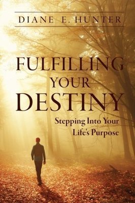 Fulfilling Your Destiny: Stepping Into Your Life&#39;s Purpose