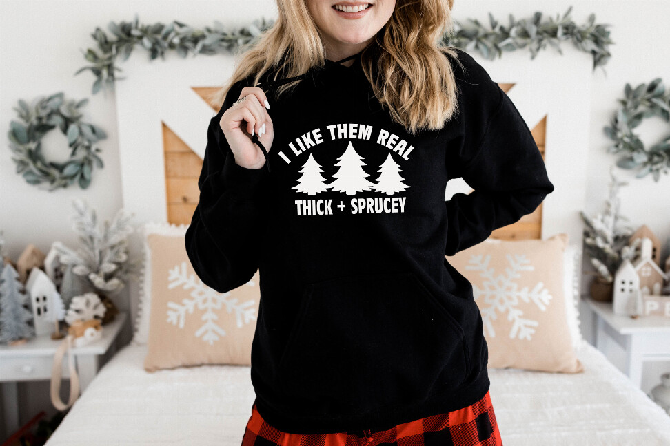 I Like Them Real Thick and Sprucey Hoodie
