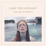 Cage The Elephant – Tell Me I&#39;m Pretty