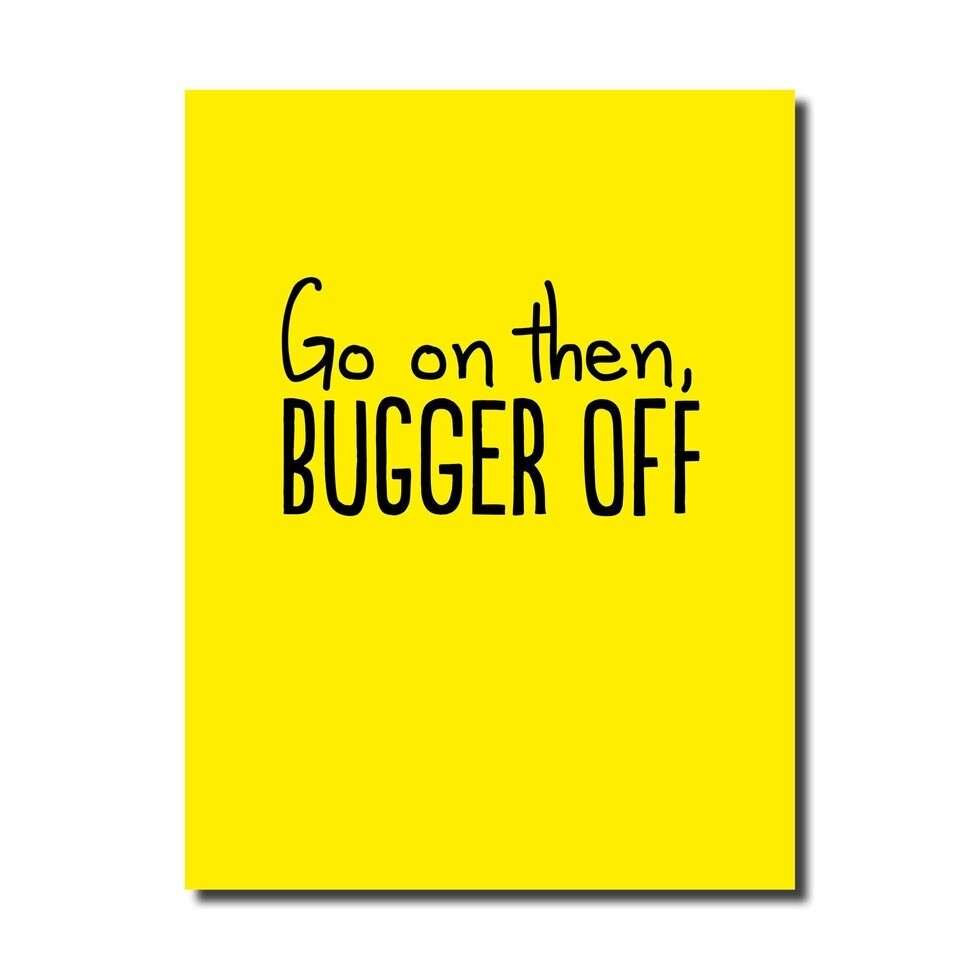 Go On Bugger Off