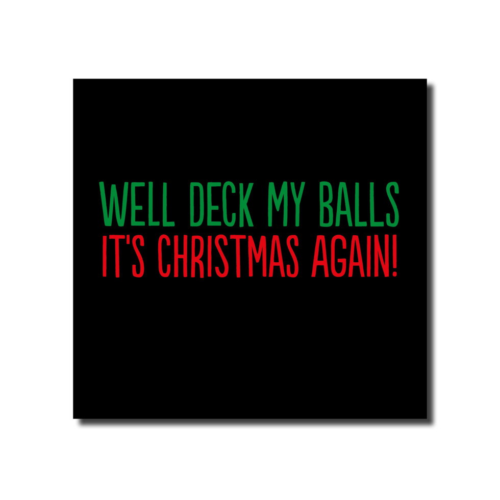 DECK MY BALLS IT&#39;S CHRISTMAS AGAIN