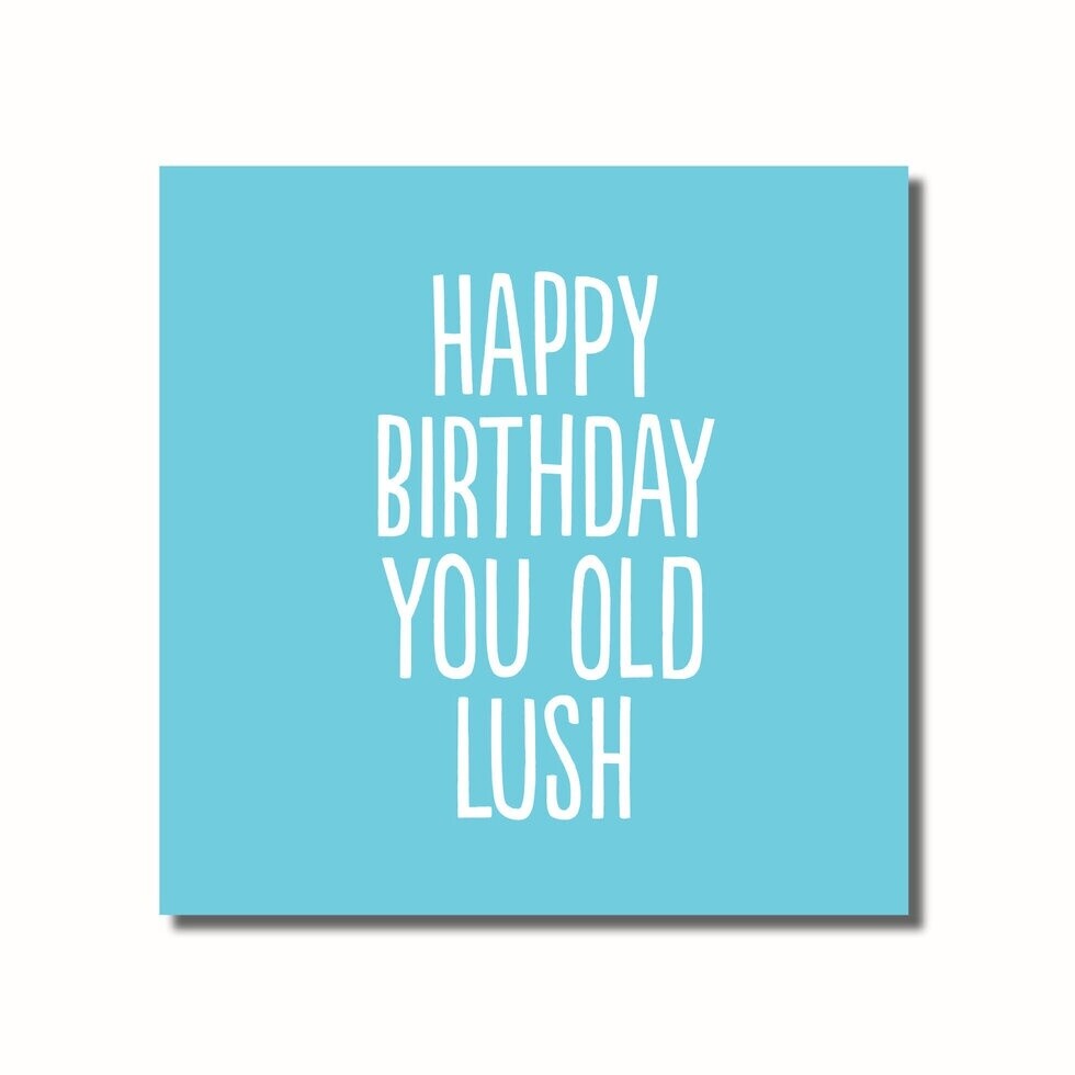 Happy Birthday You Old Lush