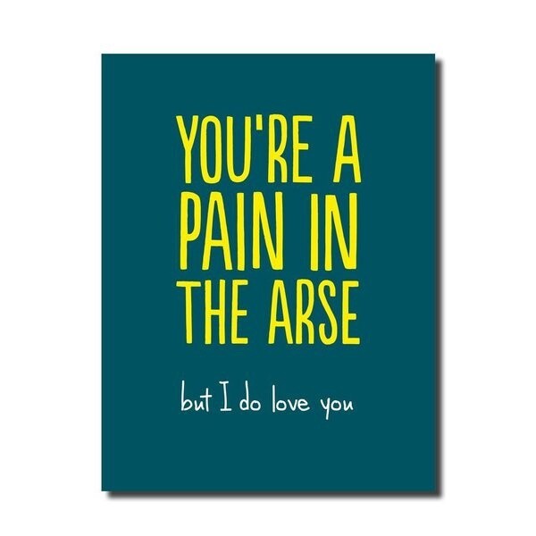 PAIN IN THE ARSE (BIG)