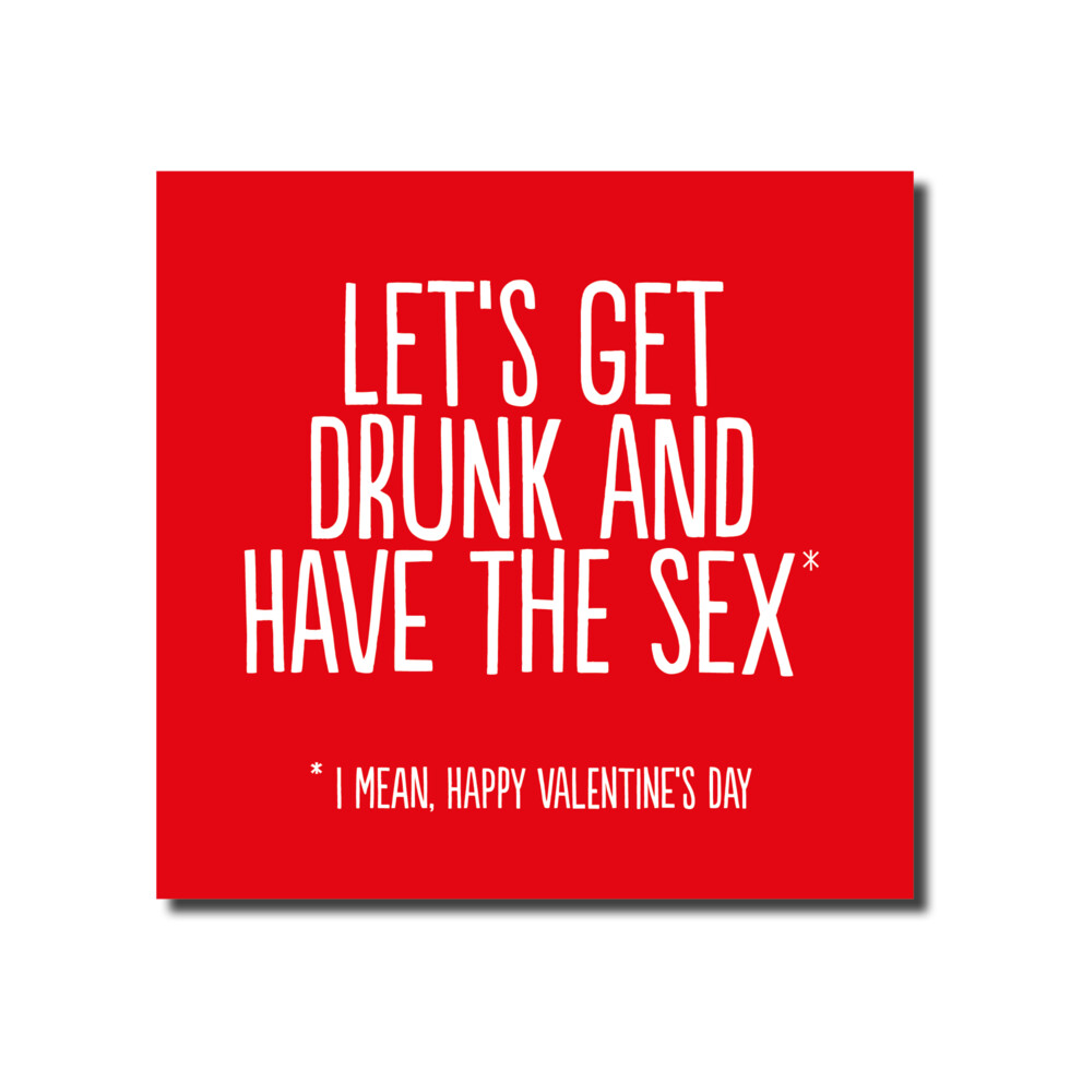 Lets get drunk and have the sex