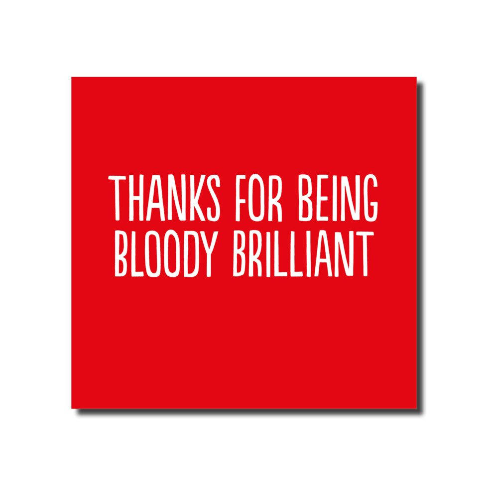 Thanks For Being Brilliant