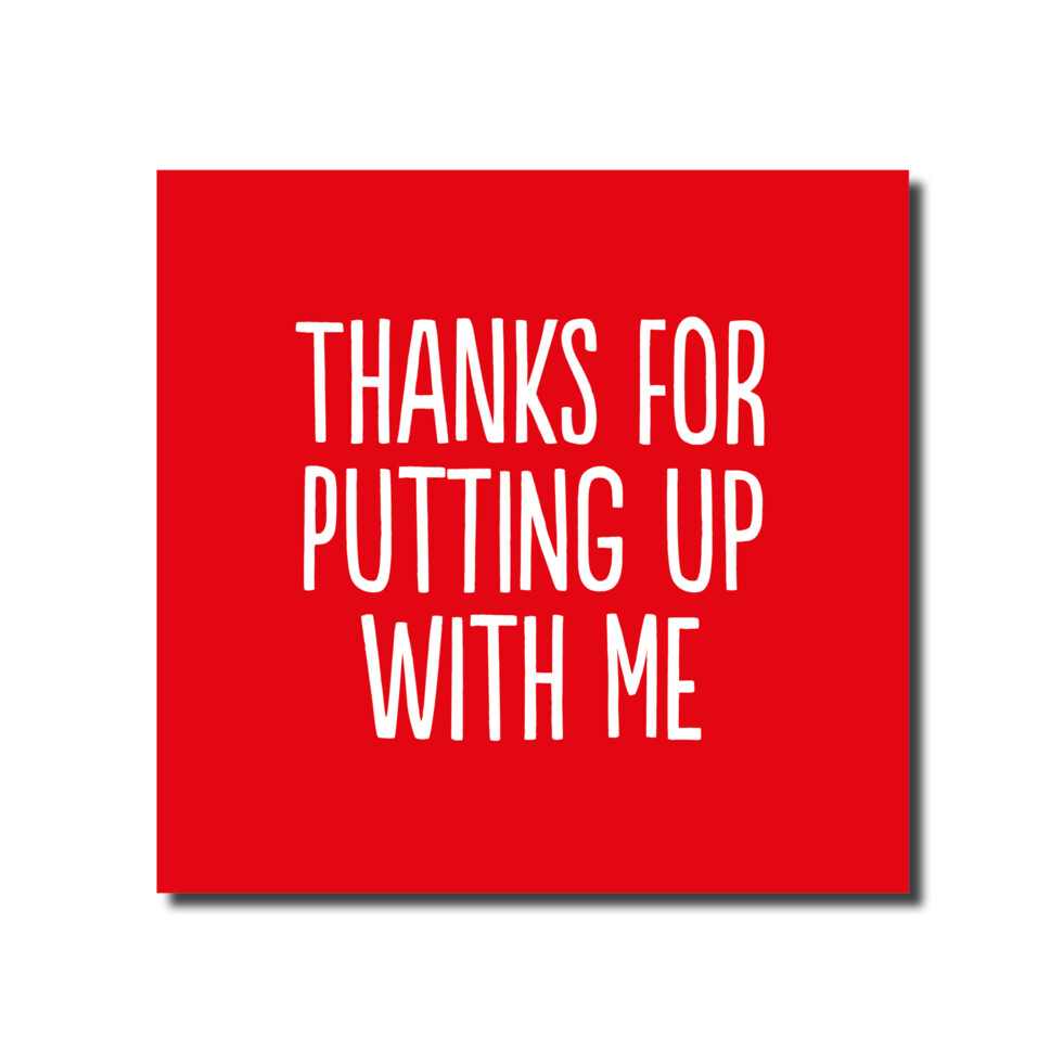 Thanks For Putting Up With Me (Red)