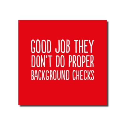 Proper Background Checks