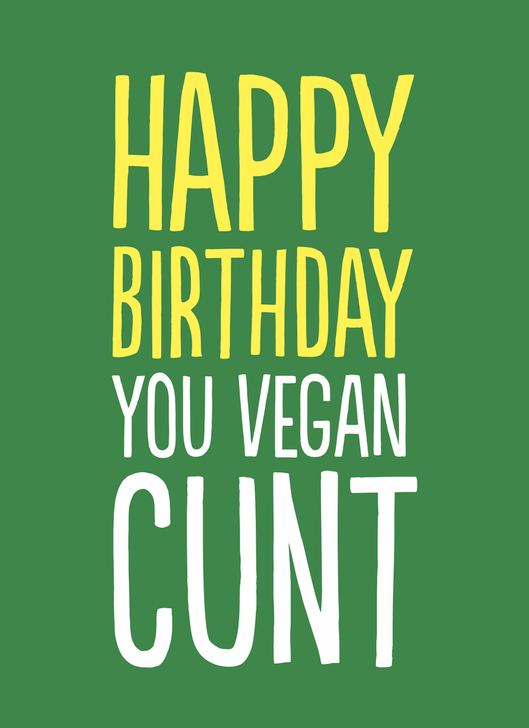 HAPPY BIRTHDAY VEGAN CUNT
