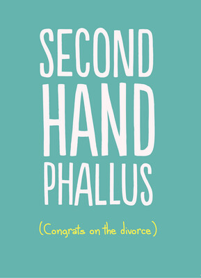 SECOND HAND PHALLUS (CONGRATS ON DIVORCE)