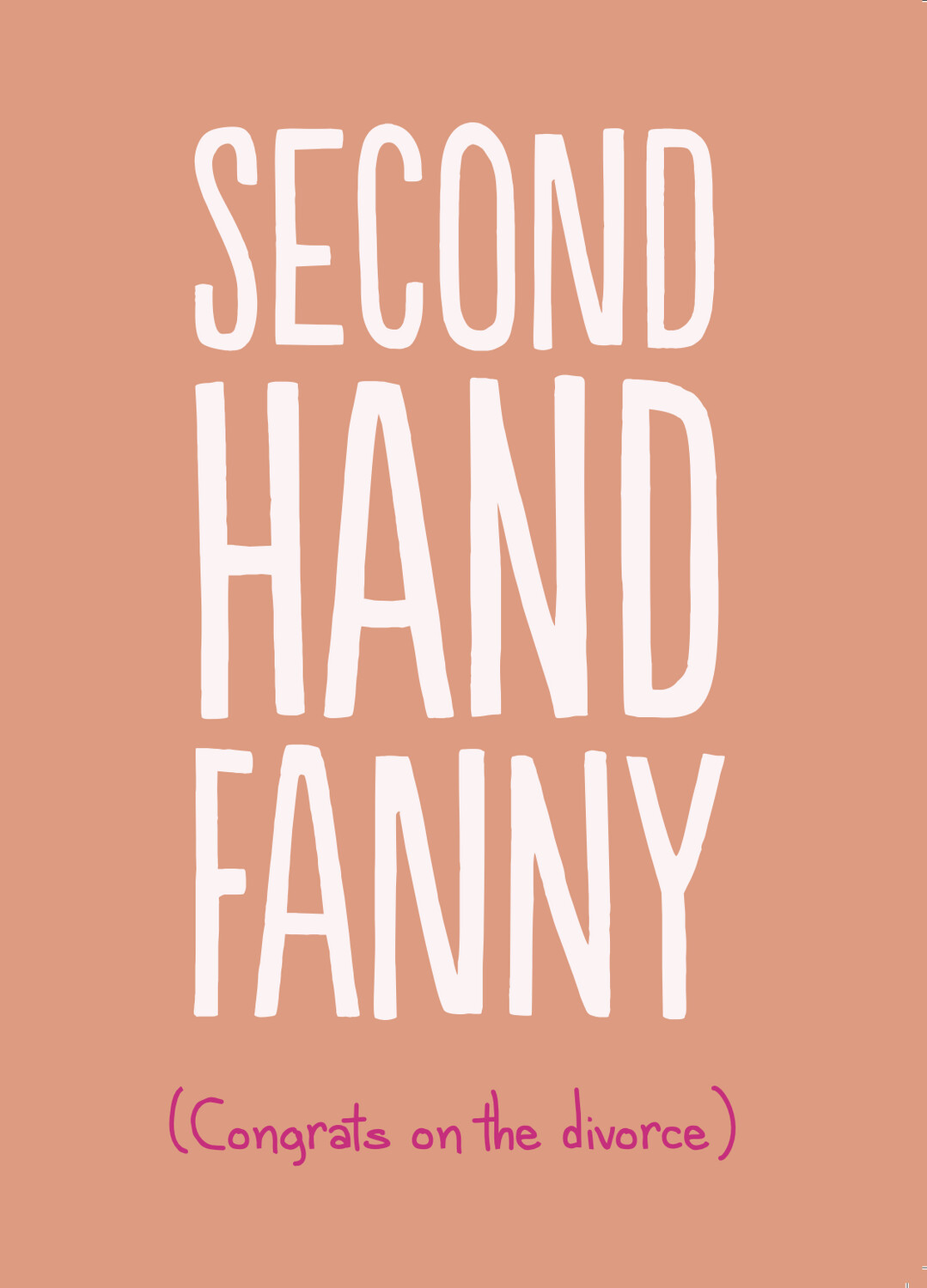 SECOND HAND FANNY (CONGRATS ON DIVORCE)