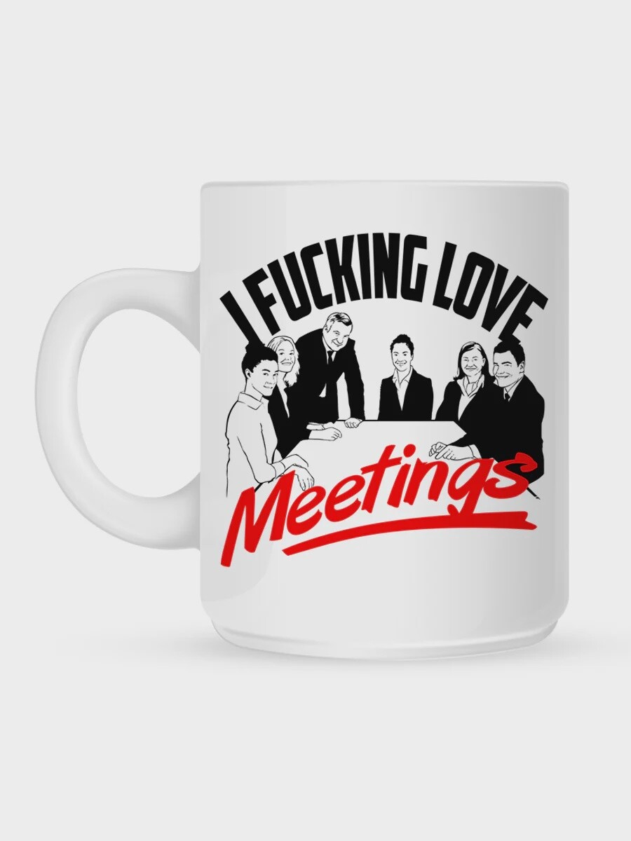 I F**king Love Meetings Mug
