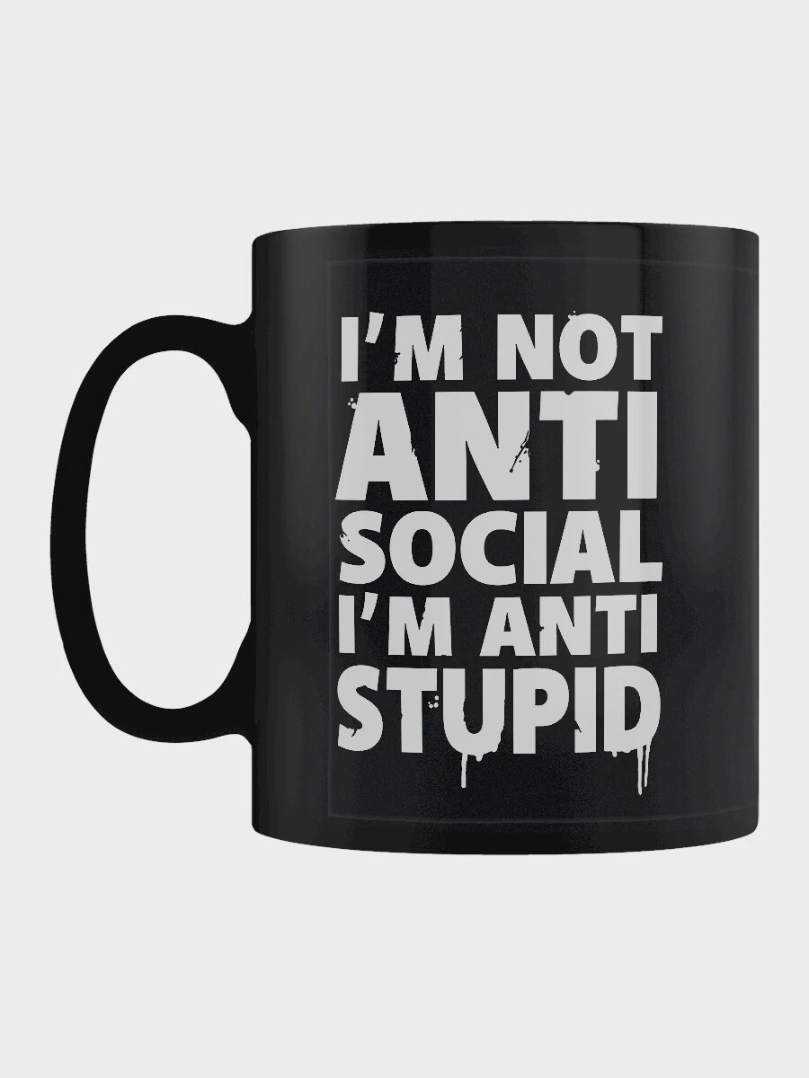 I&#39;m Not Anti-Social I&#39;m Anti-Stupid Black Mug