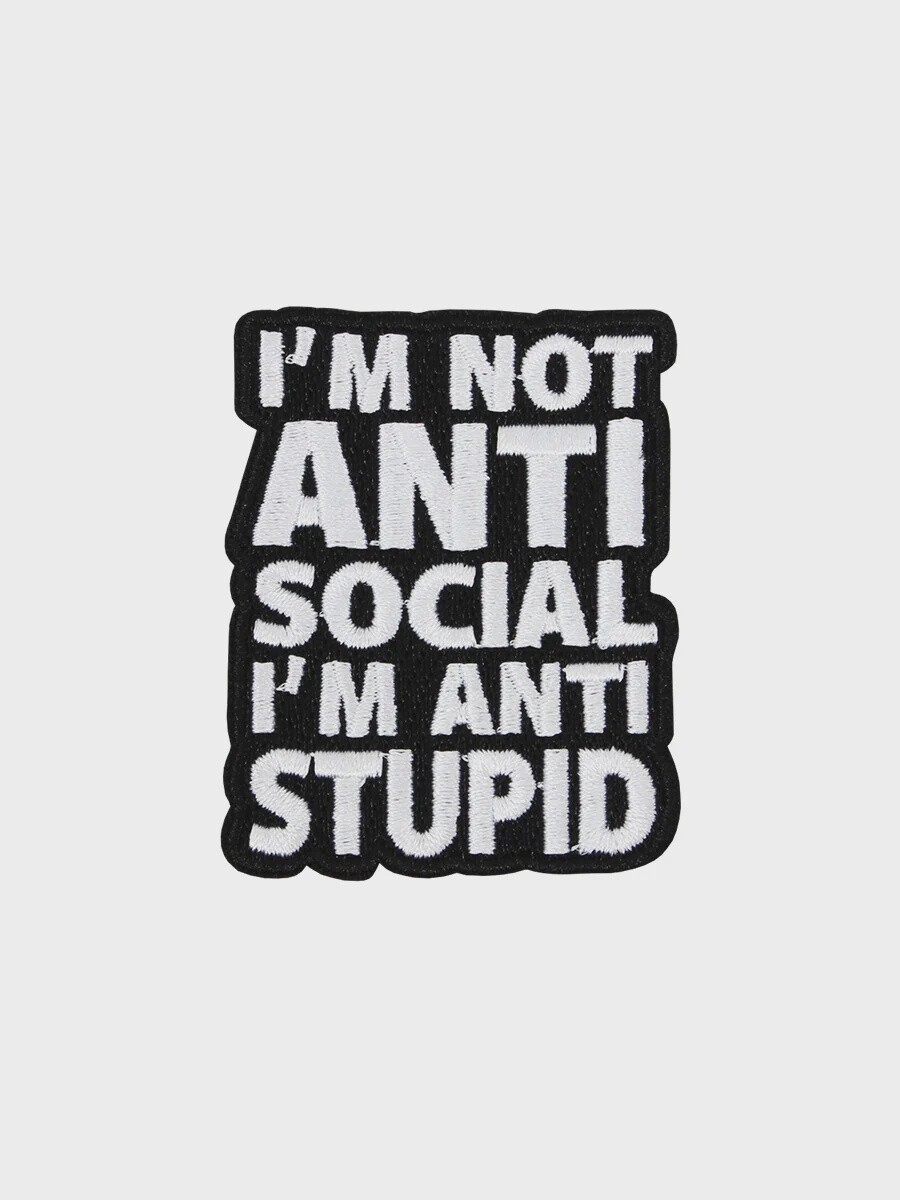 I&#39;m Not Anti Social I&#39;m Anti Stupid Patch