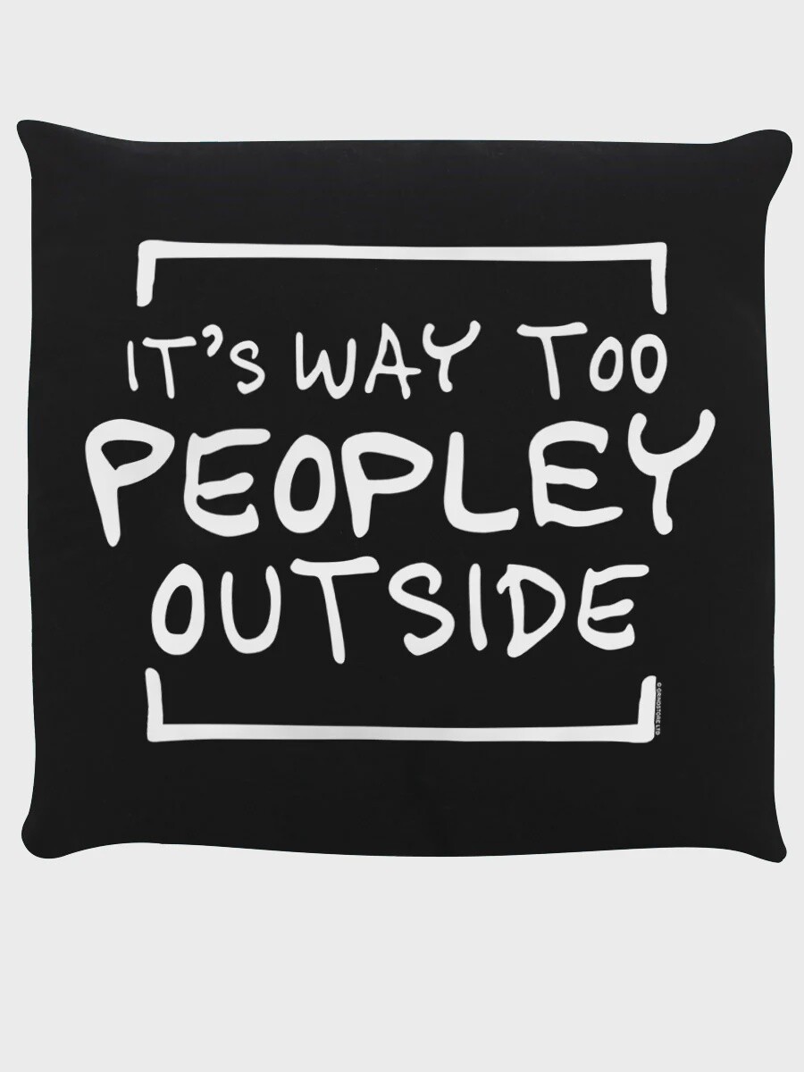It&#39;s Way Too Peopley Outside Black Cushion