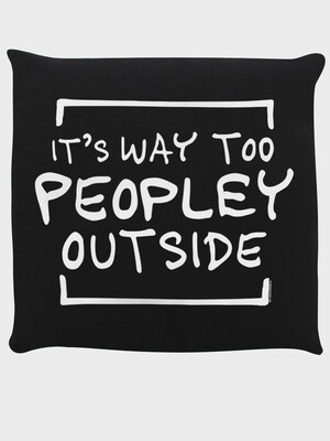 It's Way Too Peopley Outside Black Cushion