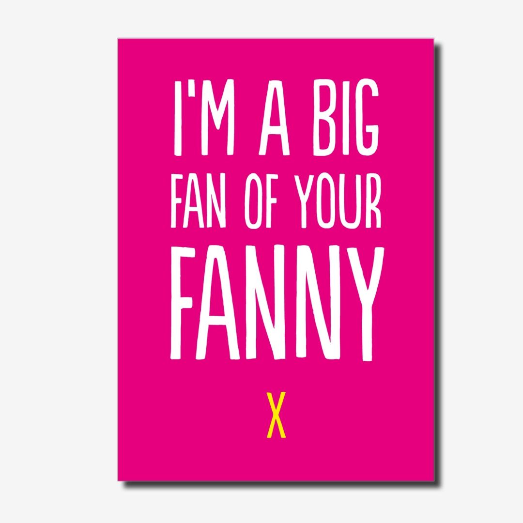 Big Fan Of Your Fanny