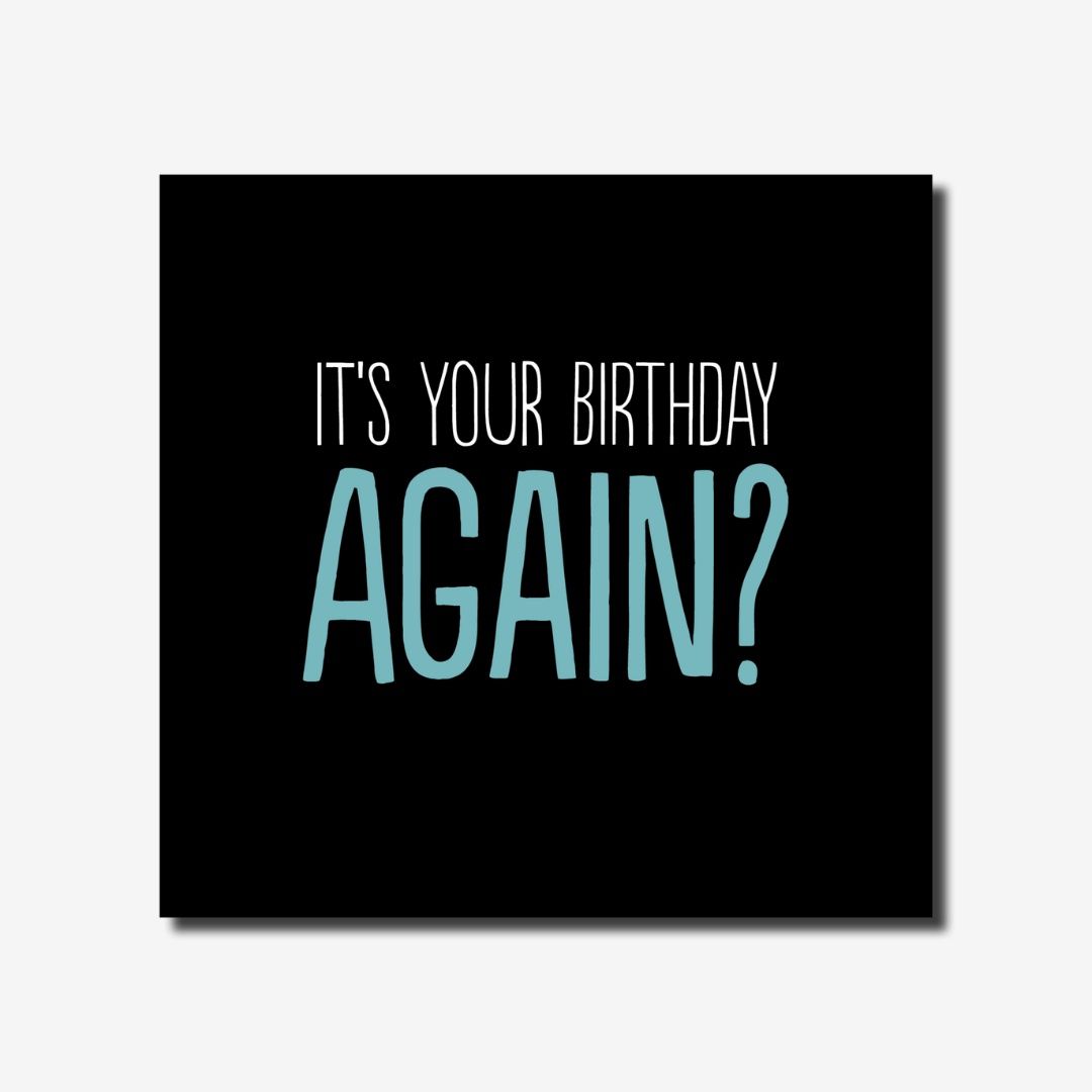 It&#39;s Your Birthday Again?