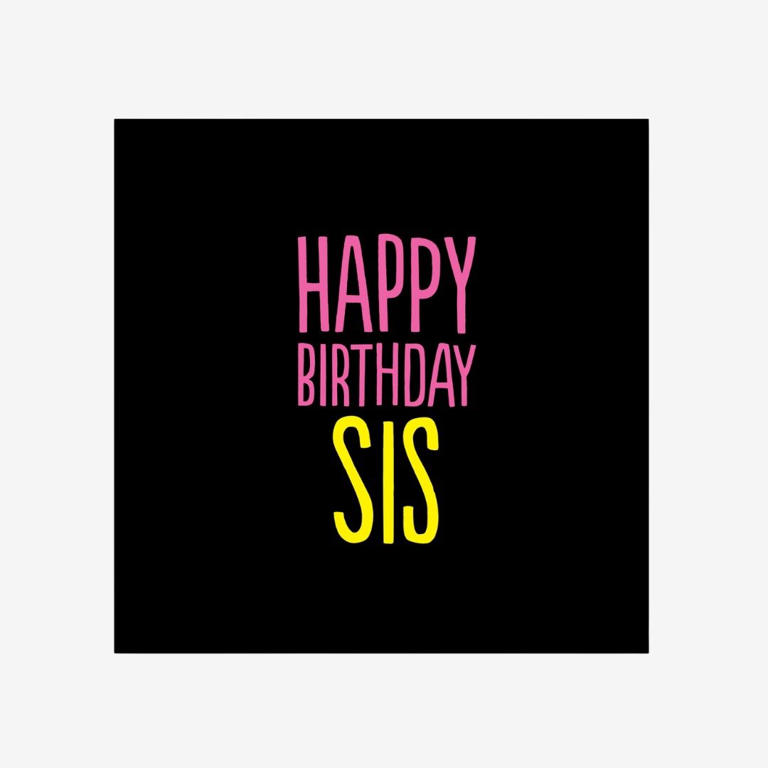 HAPPY BDAY SIS