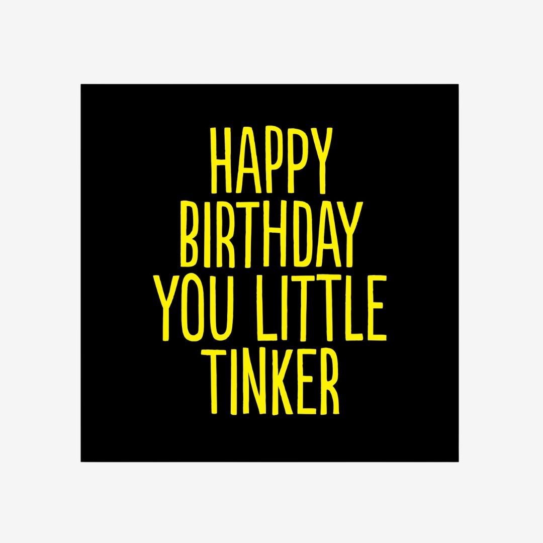 HAPPY BIRTHDAY YOU LITTLE TINKER