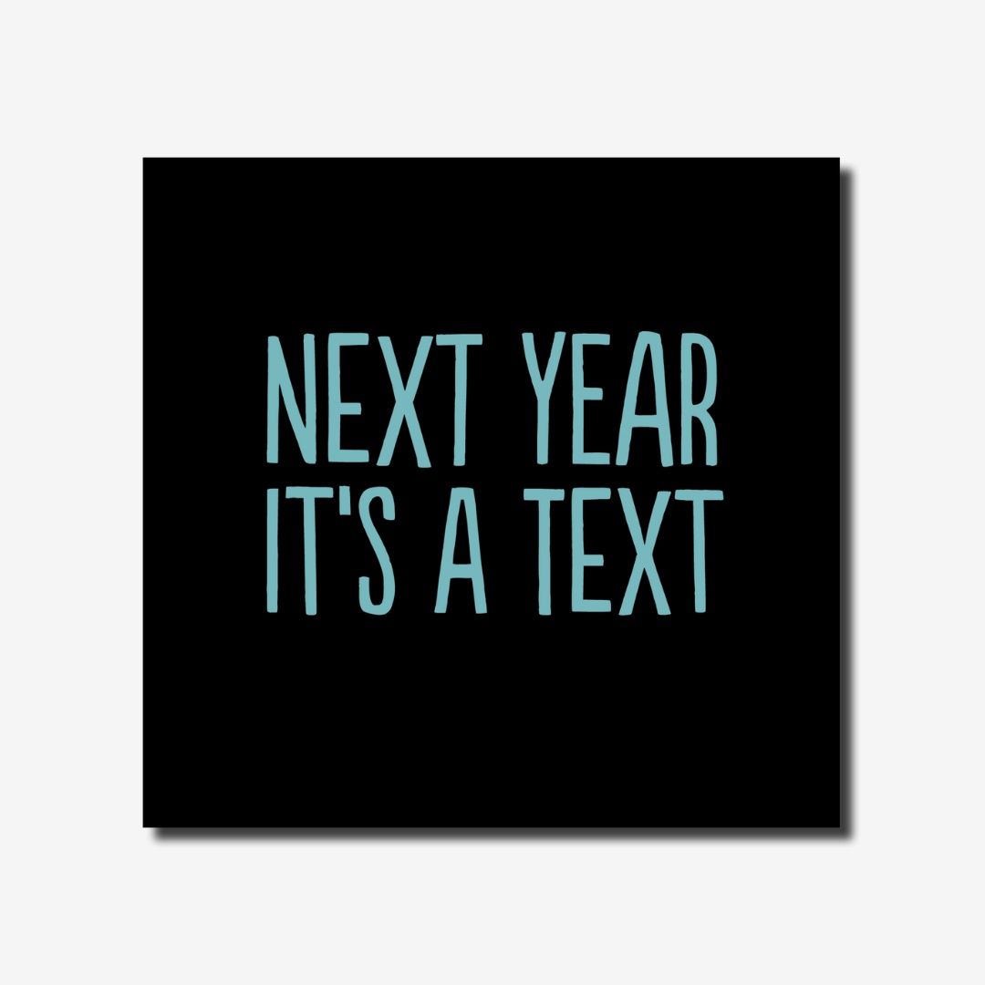 Next Year It&#39;s A Text
