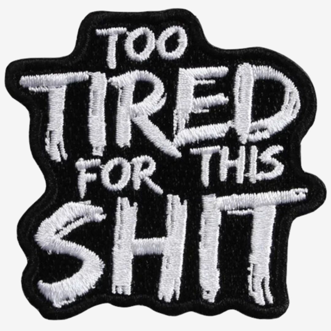 Too Tired For This Shit Patch