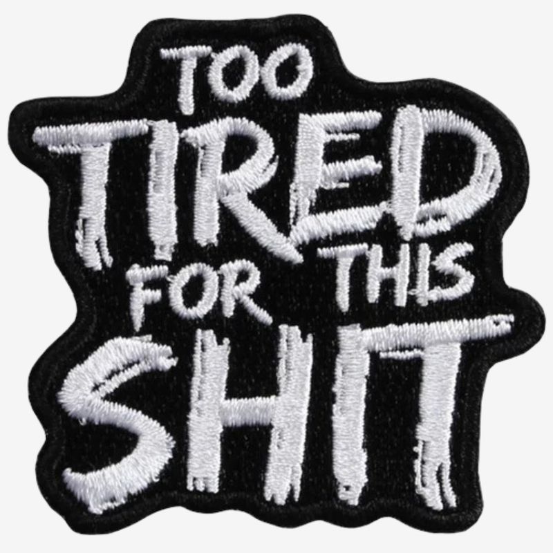 Too Tired For This Shit Patch