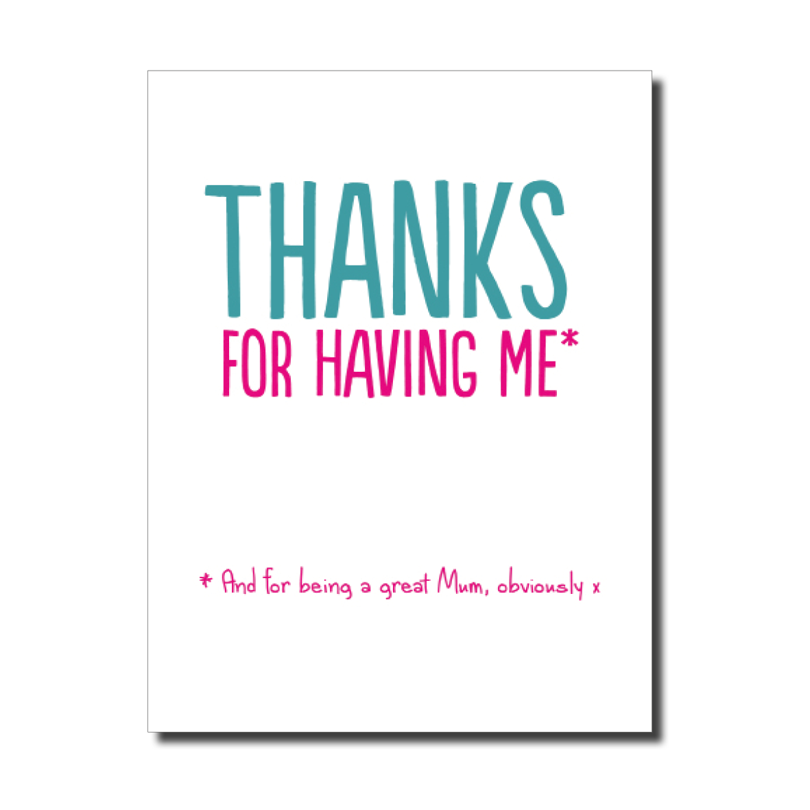 THANKS FOR HAVING ME MUM
