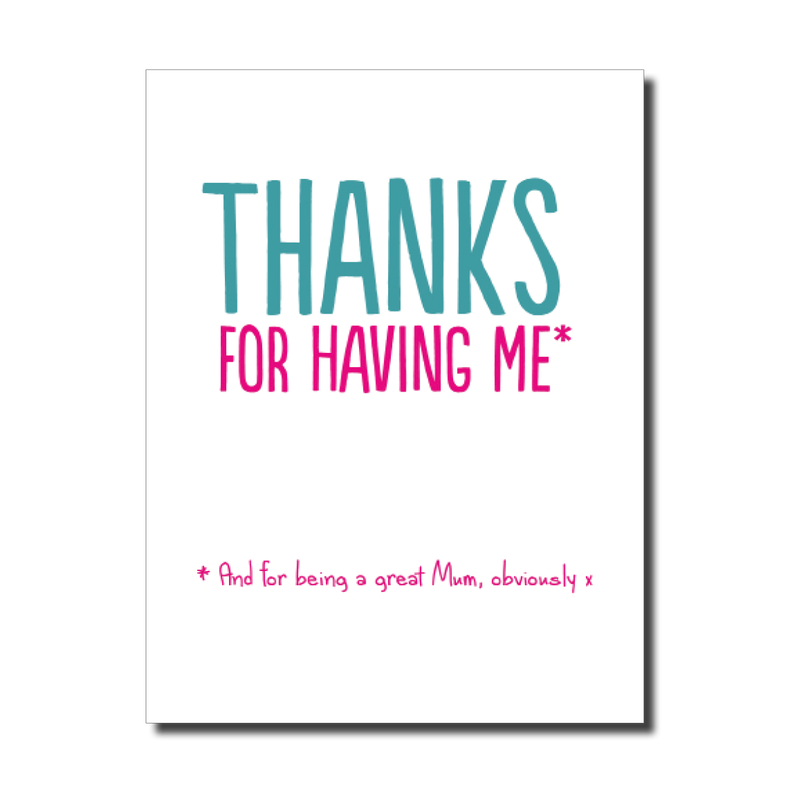 THANKS FOR HAVING ME MUM