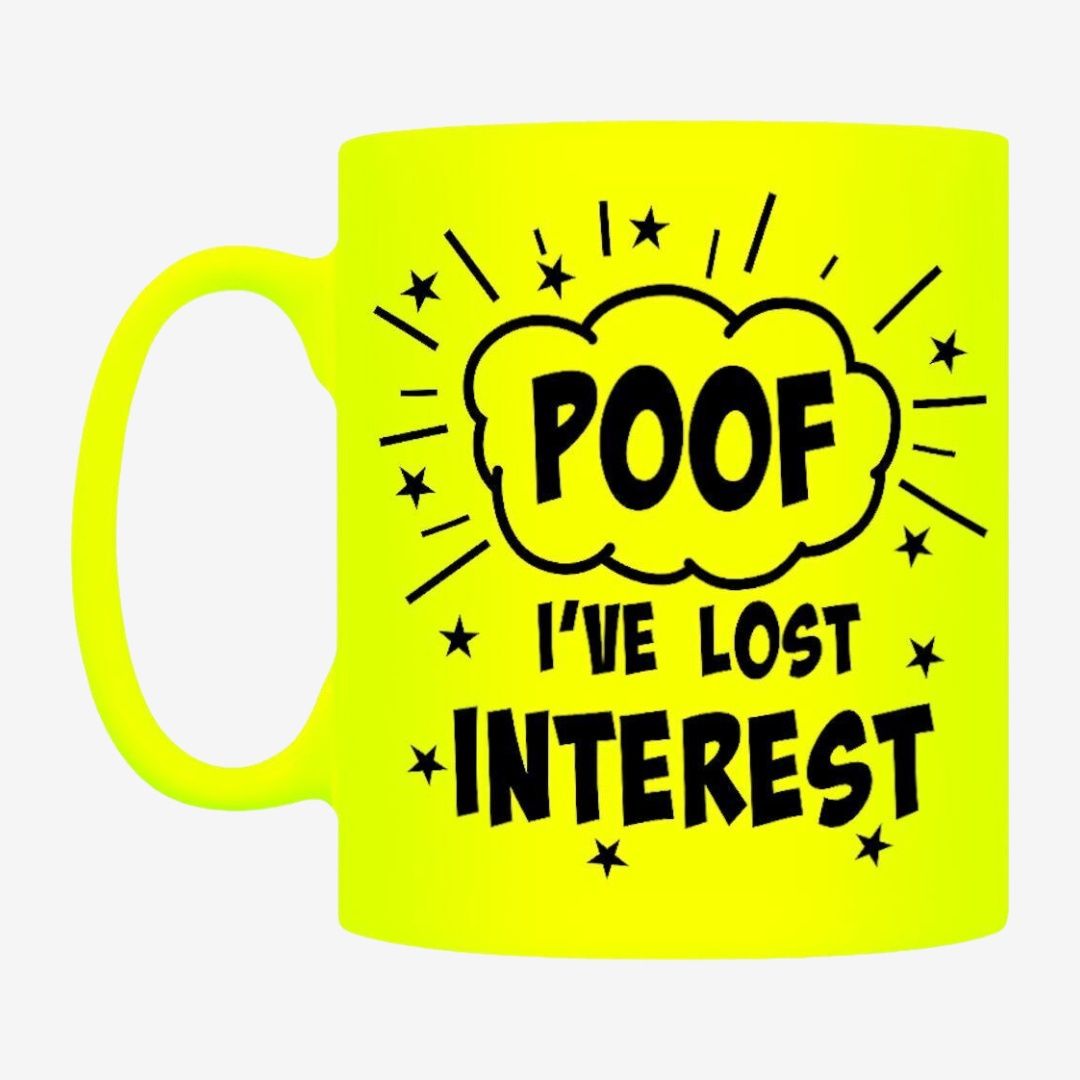 Poof! I&#39;ve Lost Interest Yellow Neon Mug