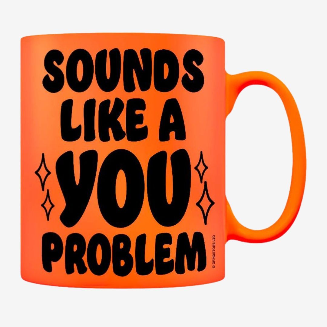 Sounds Like A You Problem Orange Neon Mug