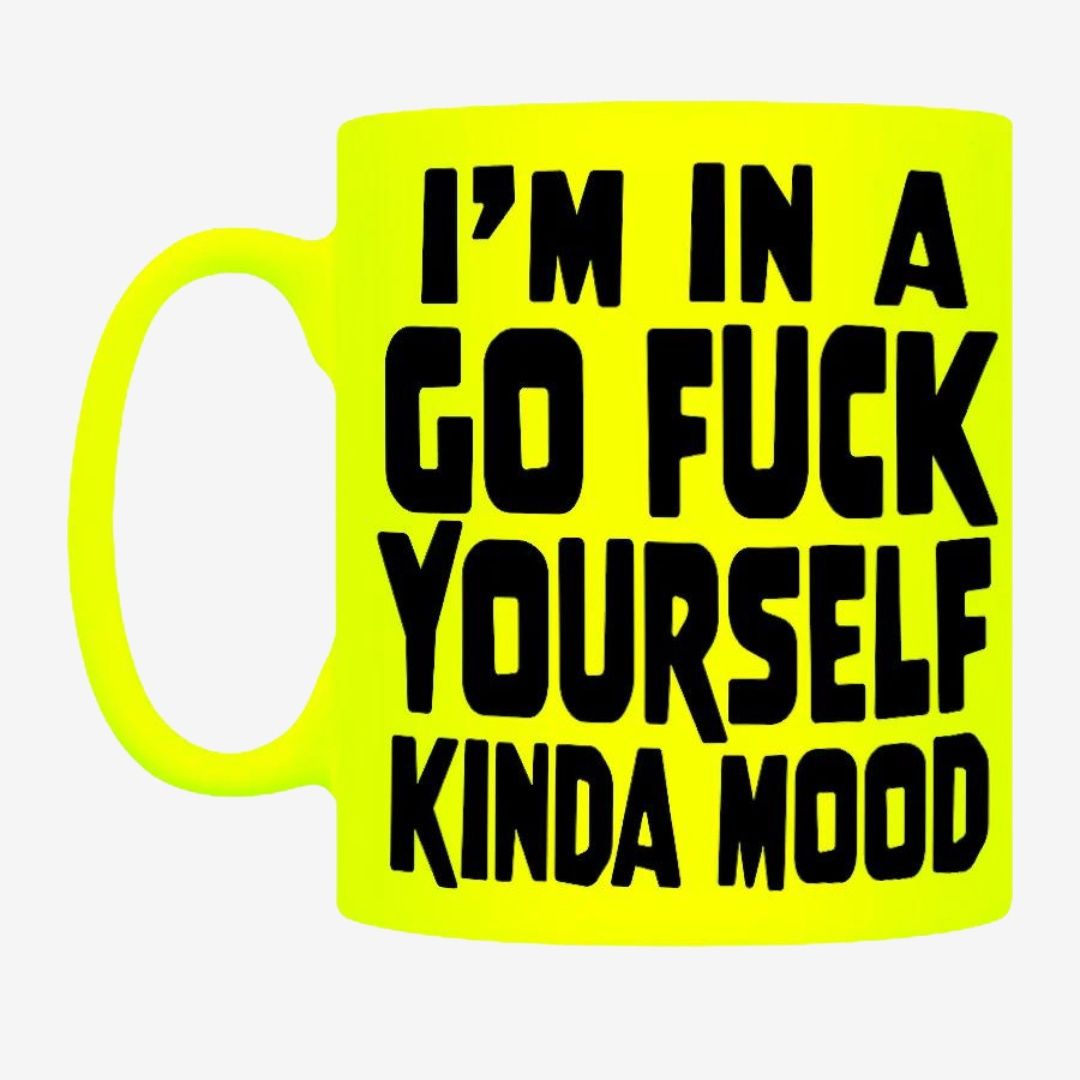 I&#39;m In A Go Fuck Yourself Kinda Mood Yellow Neon Mug