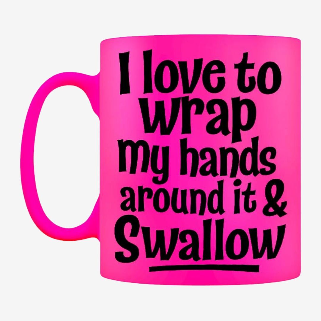 I Love To Wrap My Hands Around It &amp; Swallow Pink Neon Mug