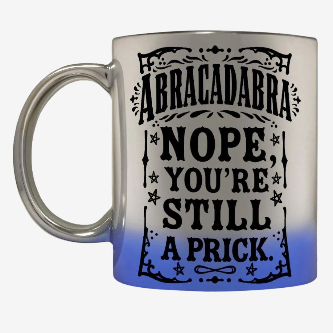 Abracadabra Nope You&#39;re Still A Prick Blue Mirror Mug