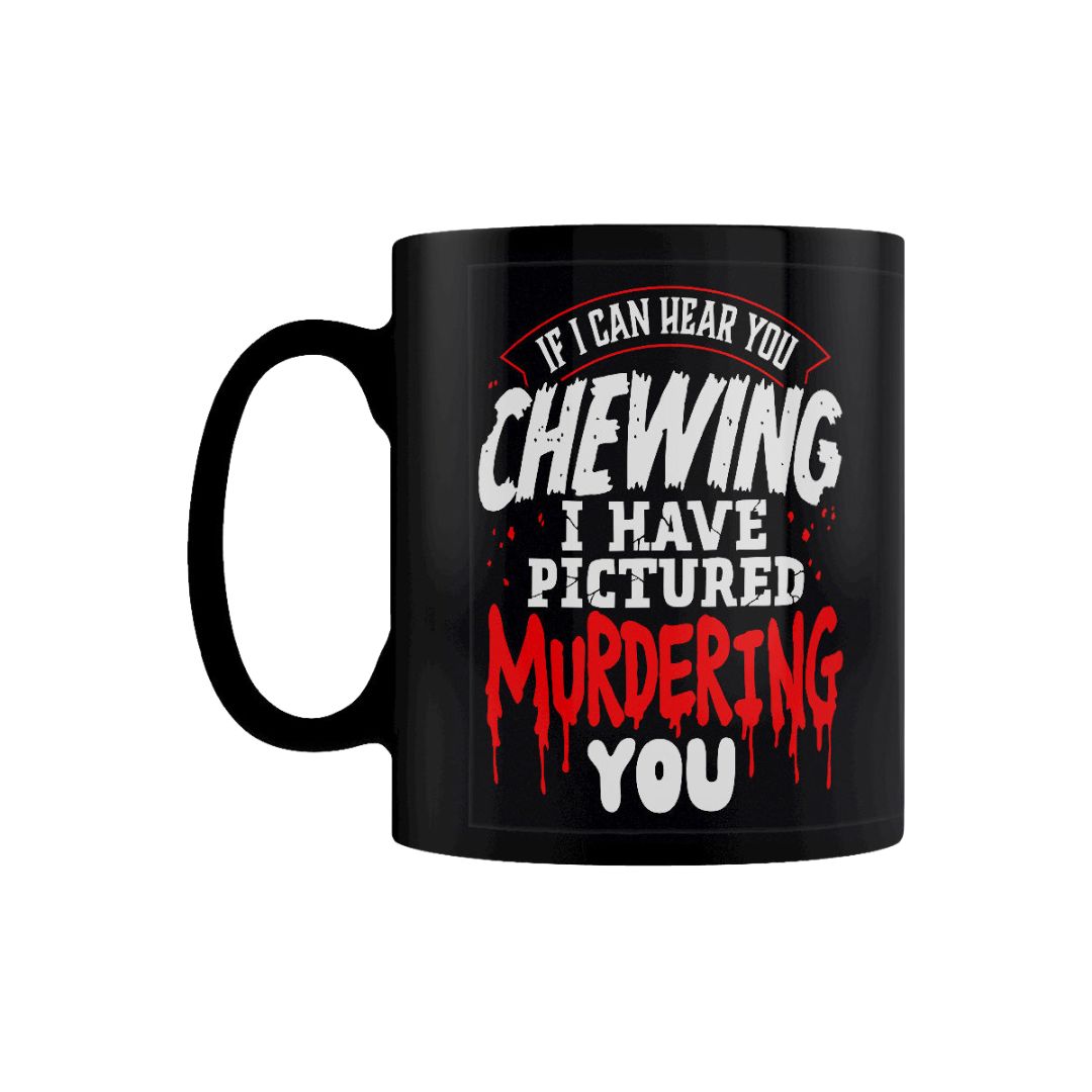 If I Can Hear You Chewing I Have Pictured Murdering You Black Mug