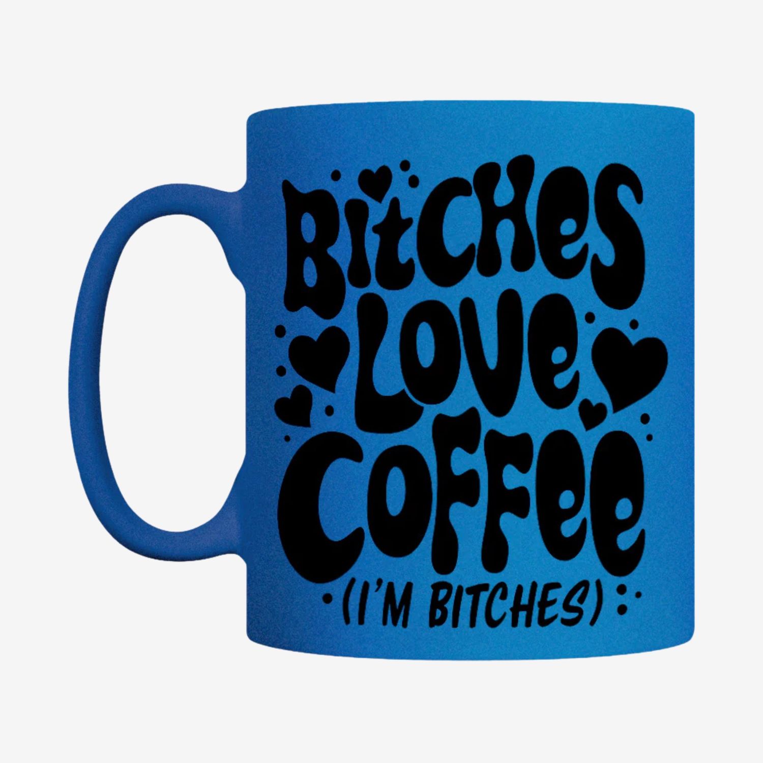 Bitches Love Coffee, I&#39;m Bitches Blue Neon Mug