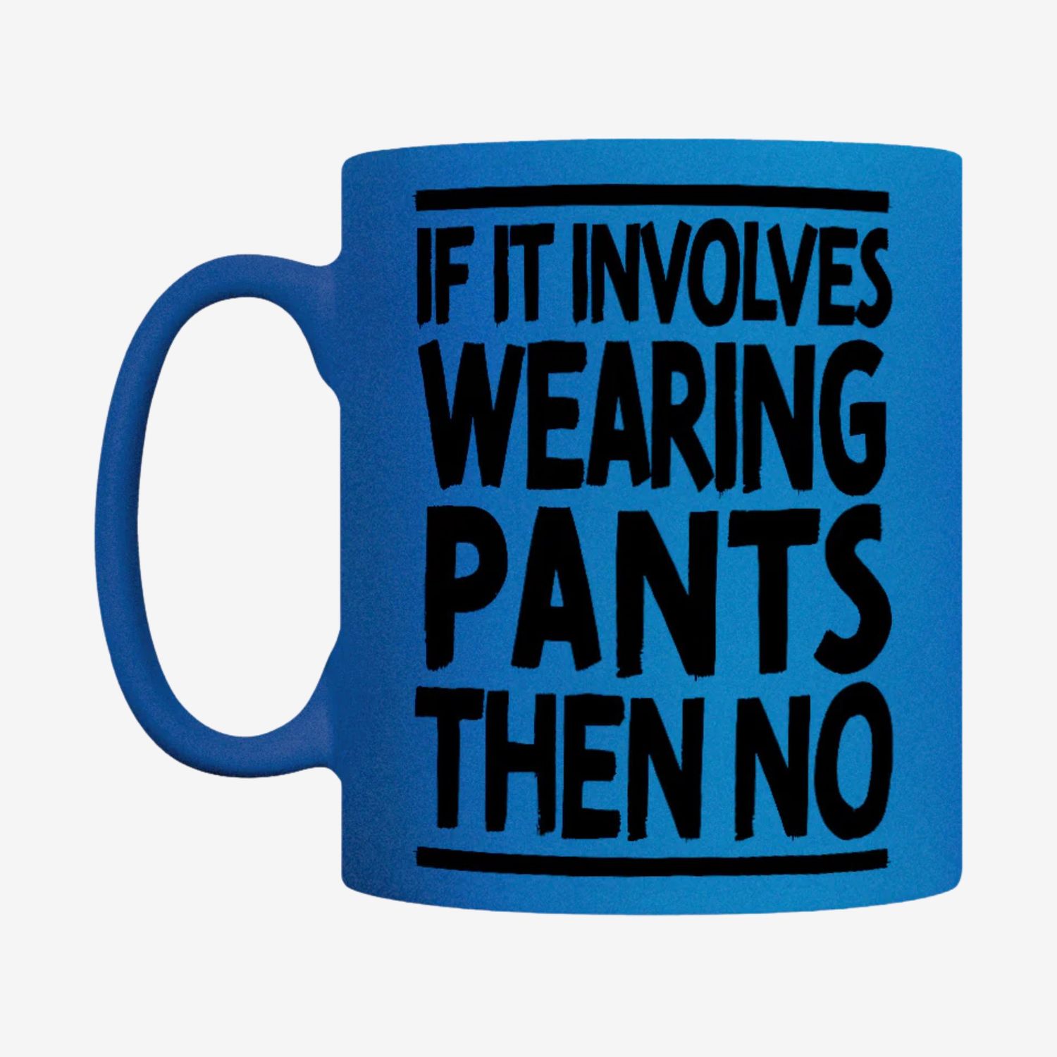 If It Involves Wearing Pants Then No Blue Neon Mug