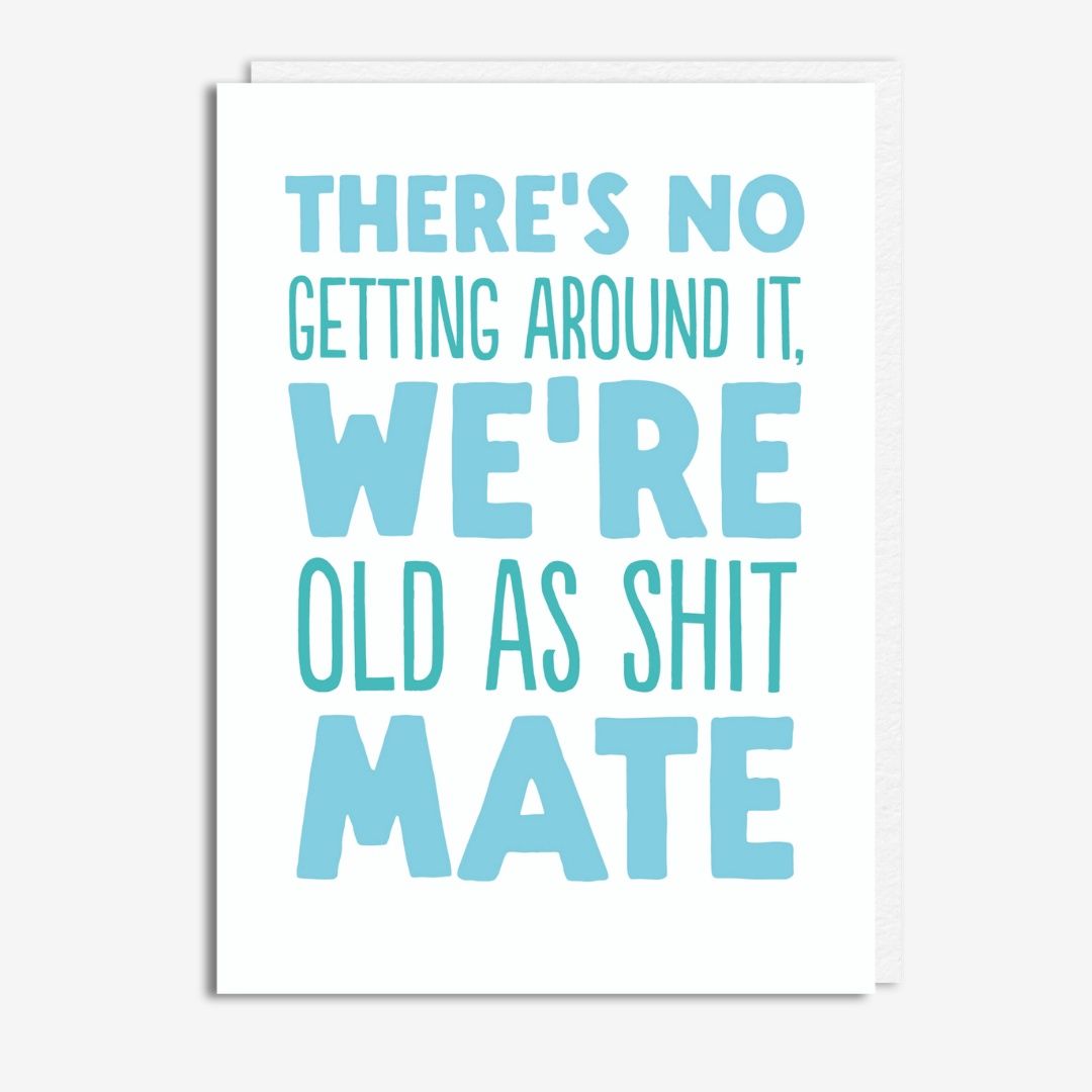 We&#39;re Old As Shit