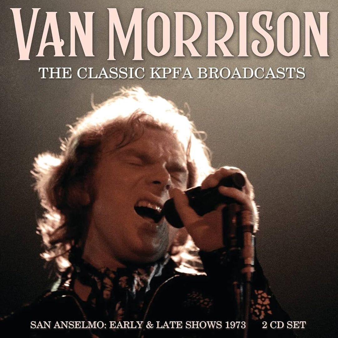 Van Morrison | The Classic KPFA Broadcasts - San Anselmo | 2CD 280