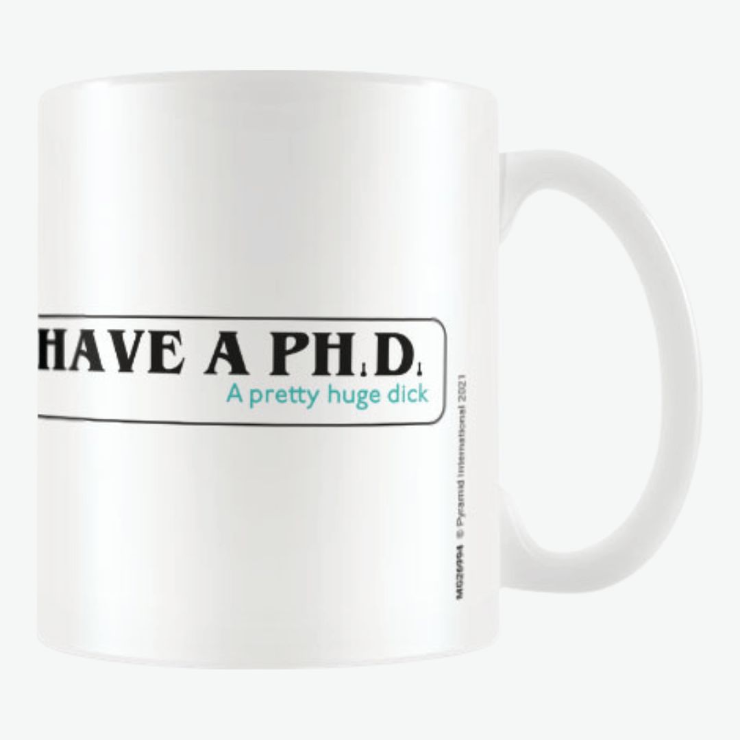 I Have A Phd 11oz/315ml White Ceramic Mug