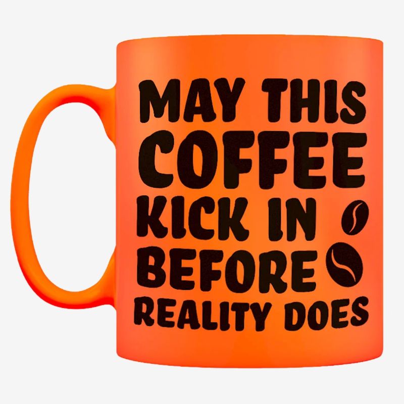 May This Coffee Kick In Before Reality Does Orange Neon Mug